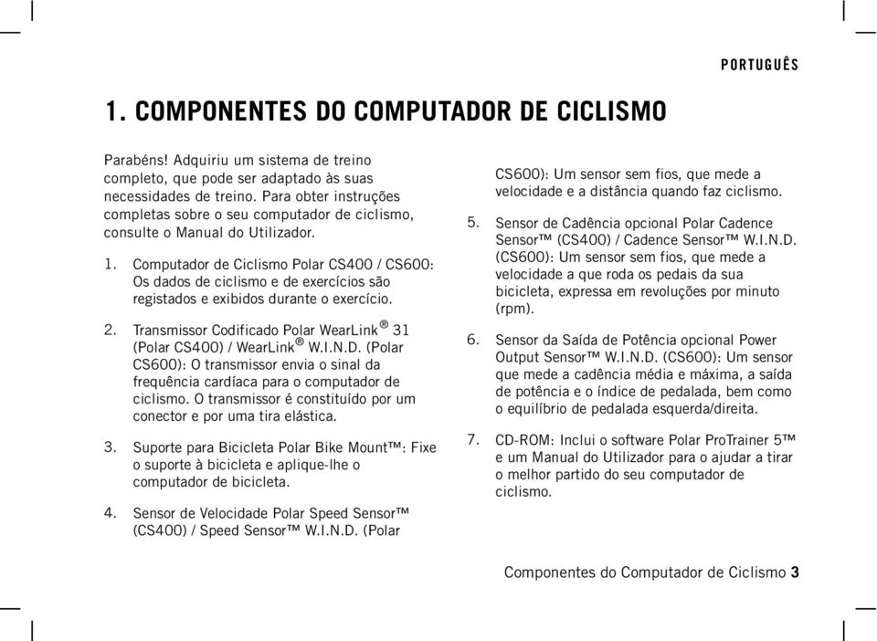 Computador de Ciclismo Polar CS400 / CS600: Os dados de ciclismo e de exercícios são registados e exibidos durante o exercício. 2. Transmissor Codificado Polar WearLink 31 (Polar CS400) / WearLink W.