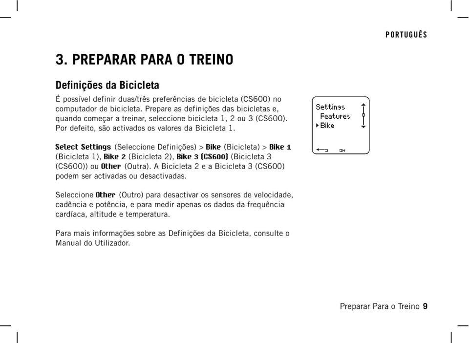 Select Settings (Seleccione Definições) > Bike (Bicicleta) > Bike 1 (Bicicleta 1), Bike 2 (Bicicleta 2), Bike 3 (CS600) (Bicicleta 3 (CS600)) ou Other (Outra).