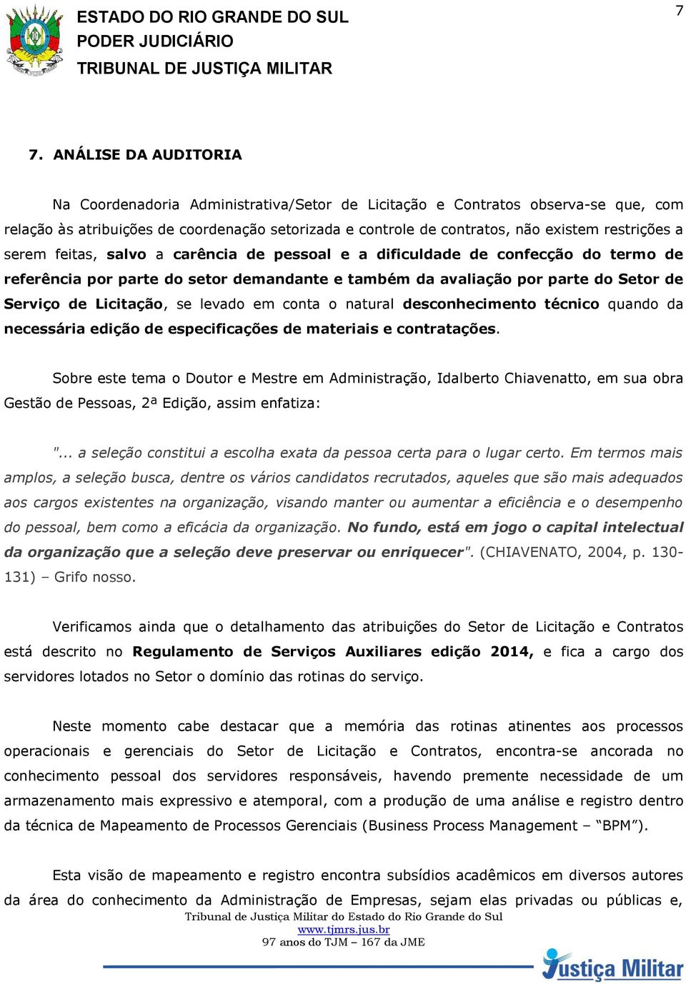 Licitação, se levado em conta o natural desconhecimento técnico quando da necessária edição de especificações de materiais e contratações.