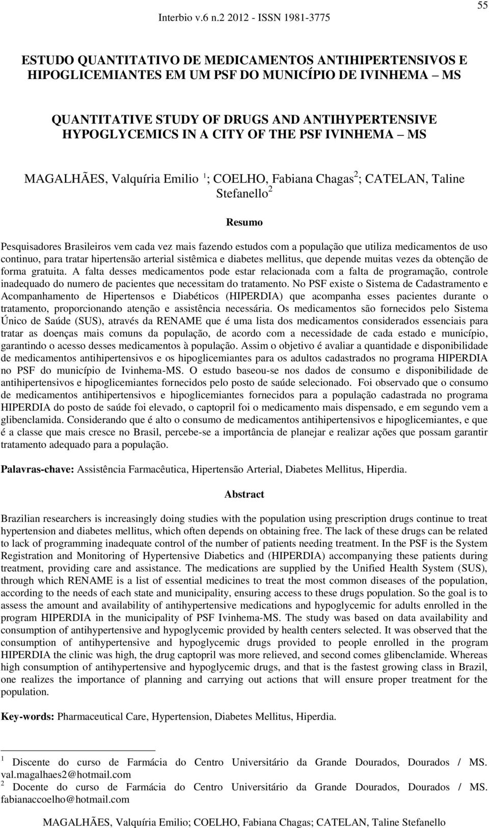 medicamentos de uso continuo, para tratar hipertensão arterial sistêmica e diabetes mellitus, que depende muitas vezes da obtenção de forma gratuita.