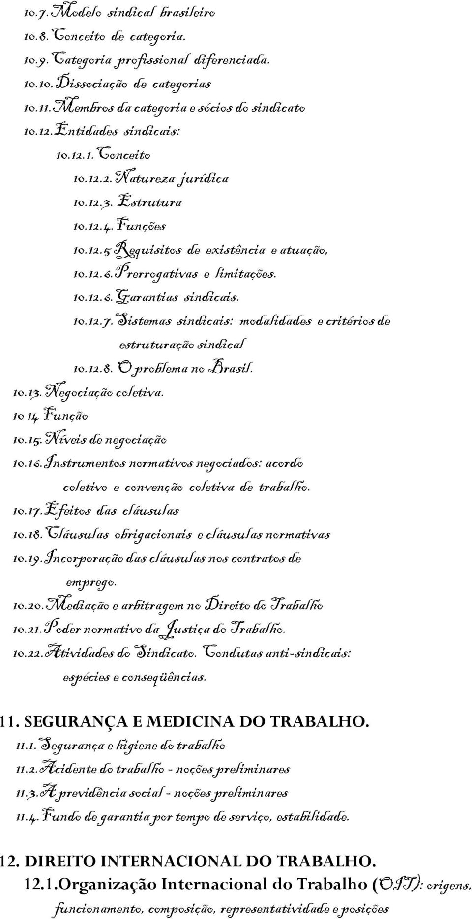 10.12.7.Sistemas sindicais: modalidades e critérios de estruturação sindical 10.12.8. O problema no Brasil. 10.13.Negociação coletiva. 10 14 Função 10.15.Níveis de negociação 10.16.