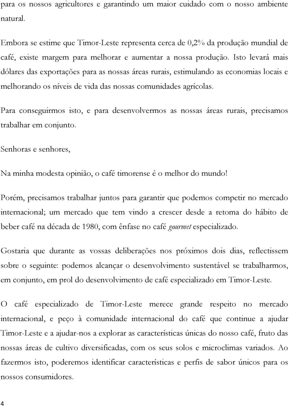 Isto levará mais dólares das exportações para as nossas áreas rurais, estimulando as economias locais e melhorando os níveis de vida das nossas comunidades agrícolas.