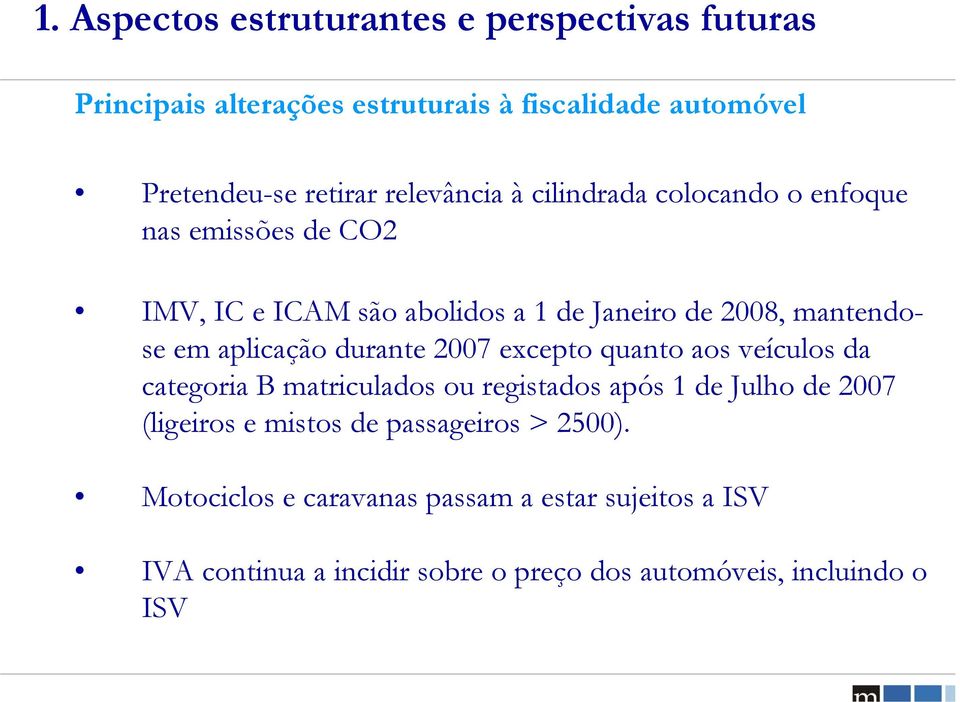 aplicação durante 2007 excepto quanto aos veículos da categoria B matriculados ou registados após 1 de Julho de 2007 (ligeiros e