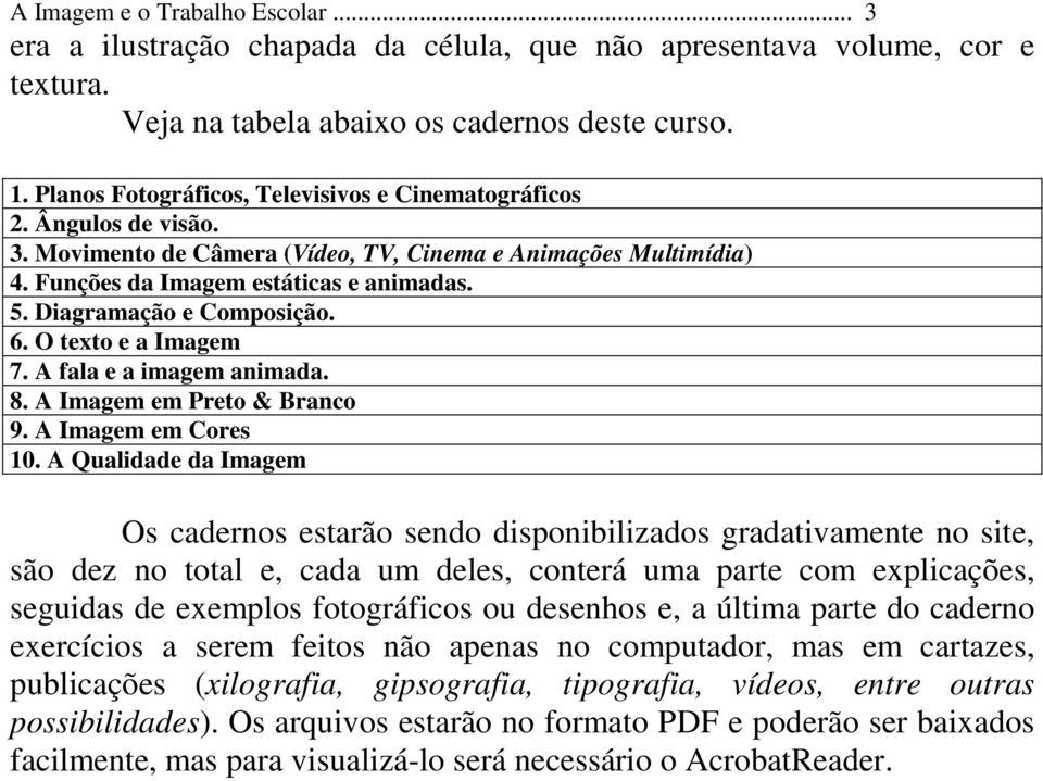 Diagramação e Composição. 6. O texto e a Imagem 7. A fala e a imagem animada. 8. A Imagem em Preto & Branco 9. A Imagem em Cores 10.