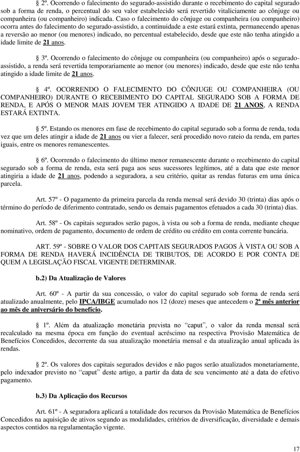 Caso o falecimento do cônjuge ou companheira (ou companheiro) ocorra antes do falecimento do segurado-assistido, a continuidade a este estará extinta, permanecendo apenas a reversão ao menor (ou