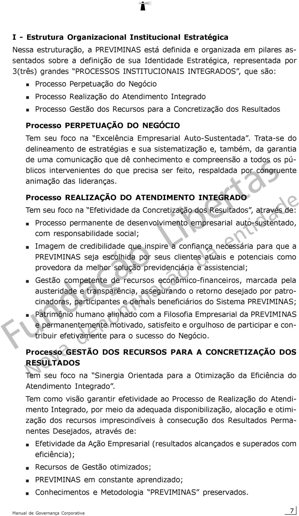 Resultados Processo PERPETUAÇÃO DO NEGÓCIO Tem seu foco na Excelência Empresarial Auto-Sustentada.