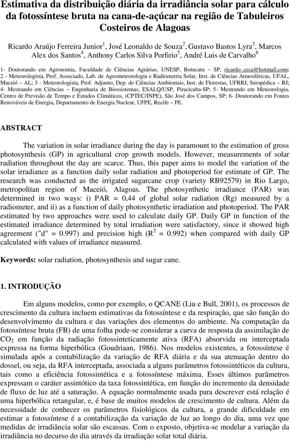 com; - Meteorologsta, Prof. Assocado, Lab. de Agrometeorologa e Radometra Solar, Inst. de Cêncas Atmosfércas, UFAL, Maceó AL; 3 - Meteorologsta, Prof. Adjunto, Dep. de Cêncas Ambentas, Inst.