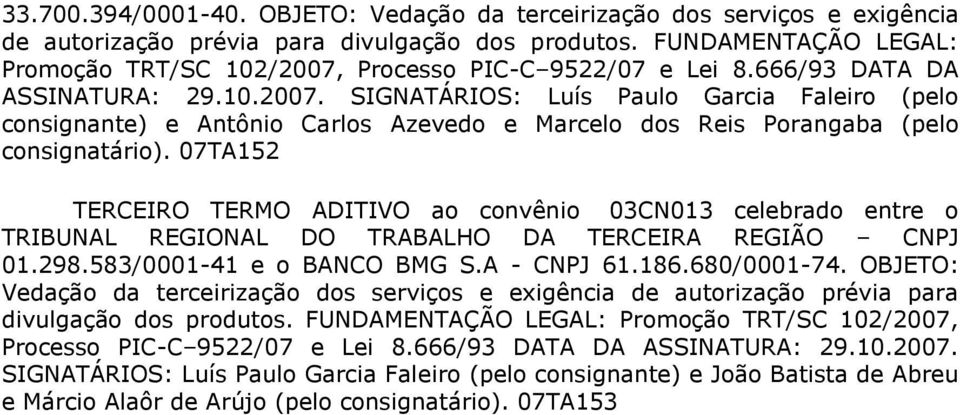 07TA152 TERCEIRO TERMO ADITIVO ao convênio 03CN013 celebrado entre o 01.298.583/0001-41 e o BANCO BMG S.A - CNPJ 61.186.680/0001-74.