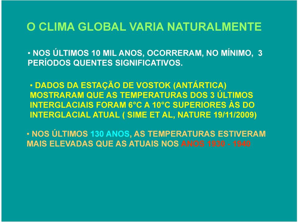 DADOS DA ESTAÇÃO DE VOSTOK (ANTÁRTICA) MOSTRARAM QUE AS TEMPERATURAS DOS 3 ÚLTIMOS INTERGLACIAIS