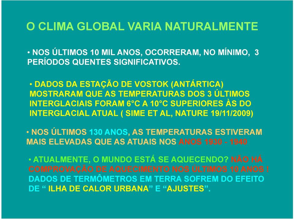 INTERGLACIAL ATUAL ( SIME ET AL, NATURE 19/11/2009) NOS ÚLTIMOS 130 ANOS, AS TEMPERATURAS ESTIVERAM MAIS ELEVADAS QUE AS ATUAIS NOS ANOS