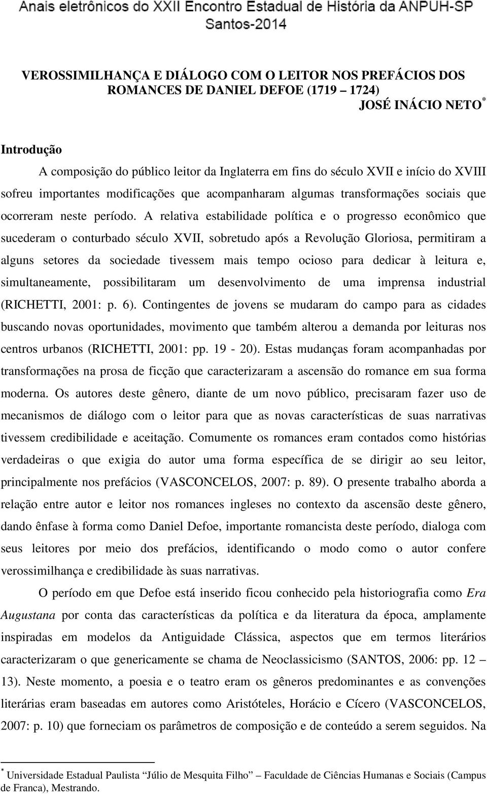 A relativa estabilidade política e o progresso econômico que sucederam o conturbado século XVII, sobretudo após a Revolução Gloriosa, permitiram a alguns setores da sociedade tivessem mais tempo