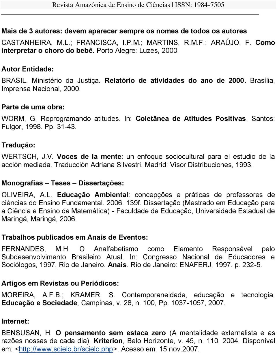 In: Coletânea de Atitudes Positivas. Santos: Fulgor, 1998. Pp. 31-43. Tradução: WERTSCH, J.V. Voces de la mente: un enfoque sociocultural para el estudio de la acción mediada.