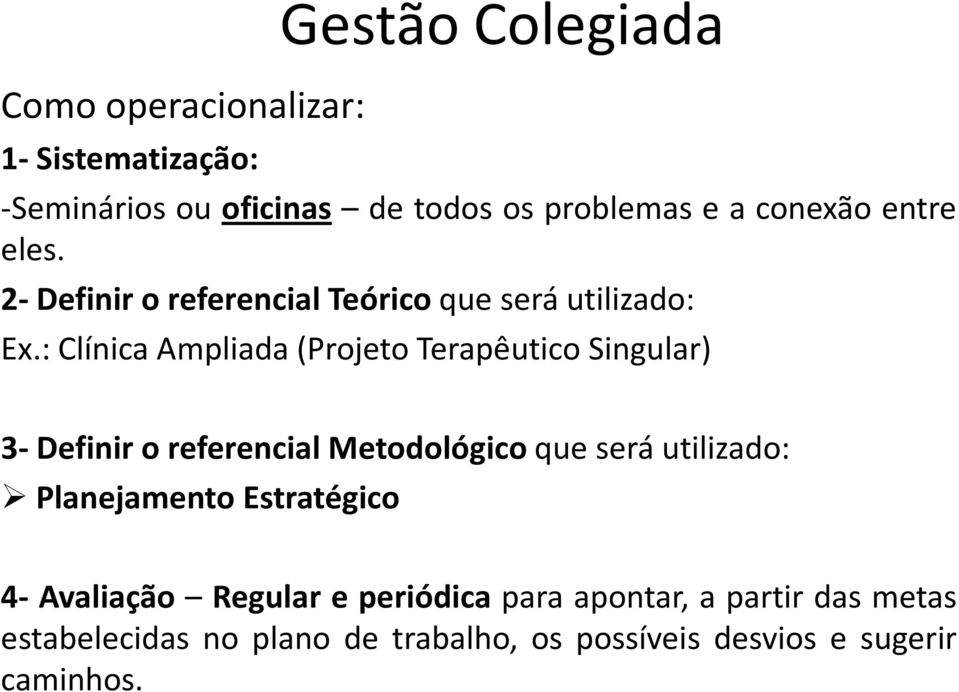 : Clínica Ampliada(Projeto Terapêutico Singular) 3- Definir o referencial Metodológico que será utilizado: