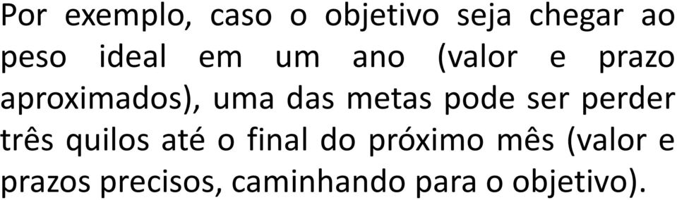 pode ser perder três quilos até o final do próximo mês