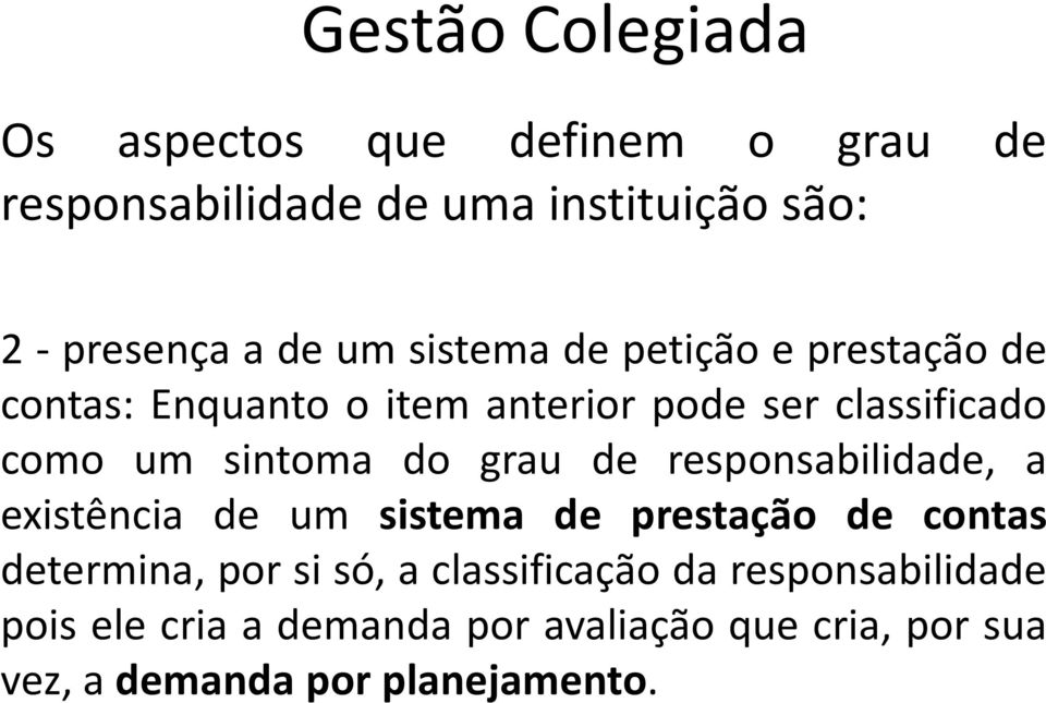 grau de responsabilidade, a existência de um sistema de prestação de contas determina, por si só, a