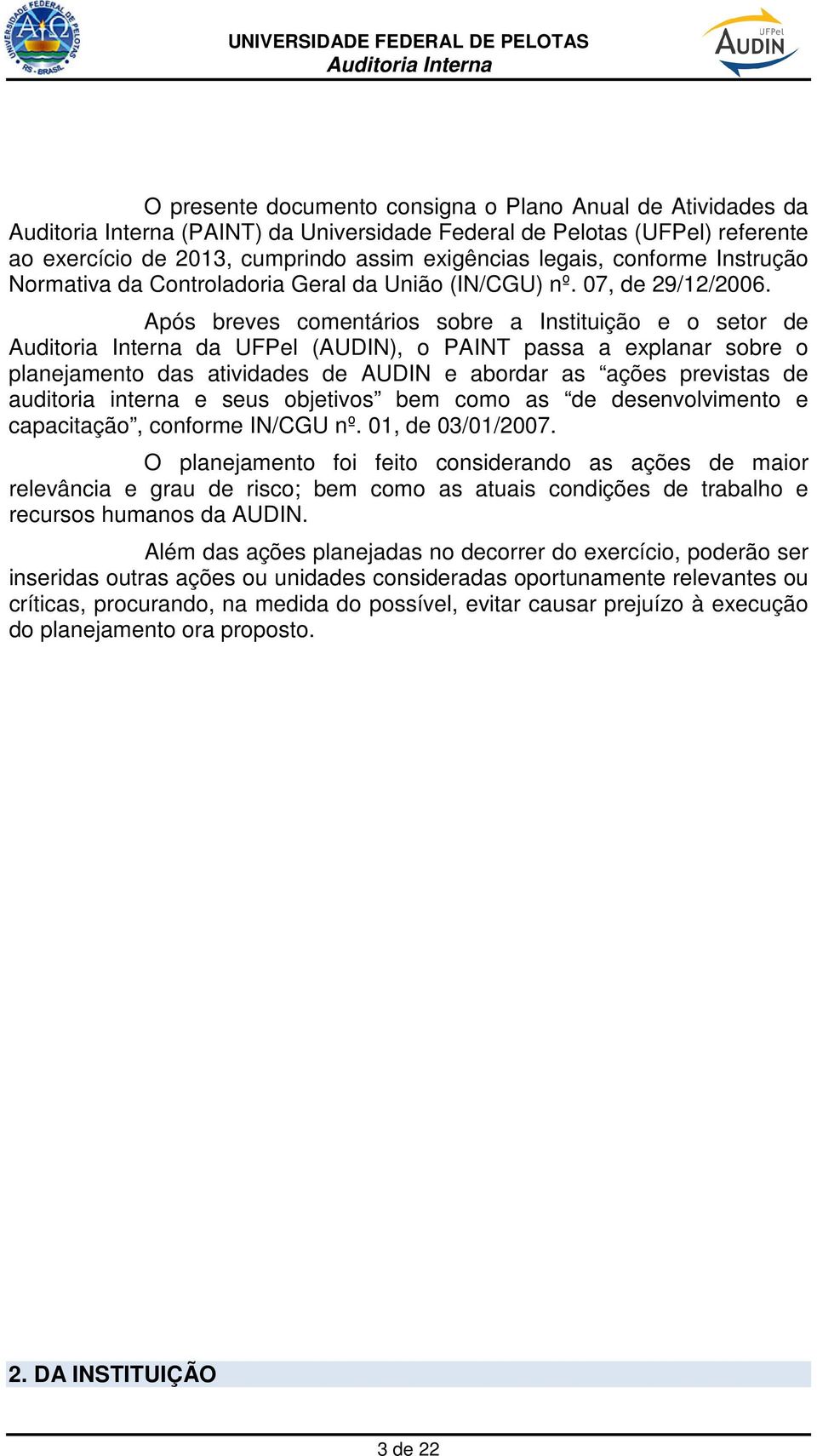 Após breves comentários sobre a Instituição e o setor de da UFPel (AUDIN), o PAINT passa a explanar sobre o planejamento das atividades de AUDIN e abordar as ações previstas de auditoria interna e