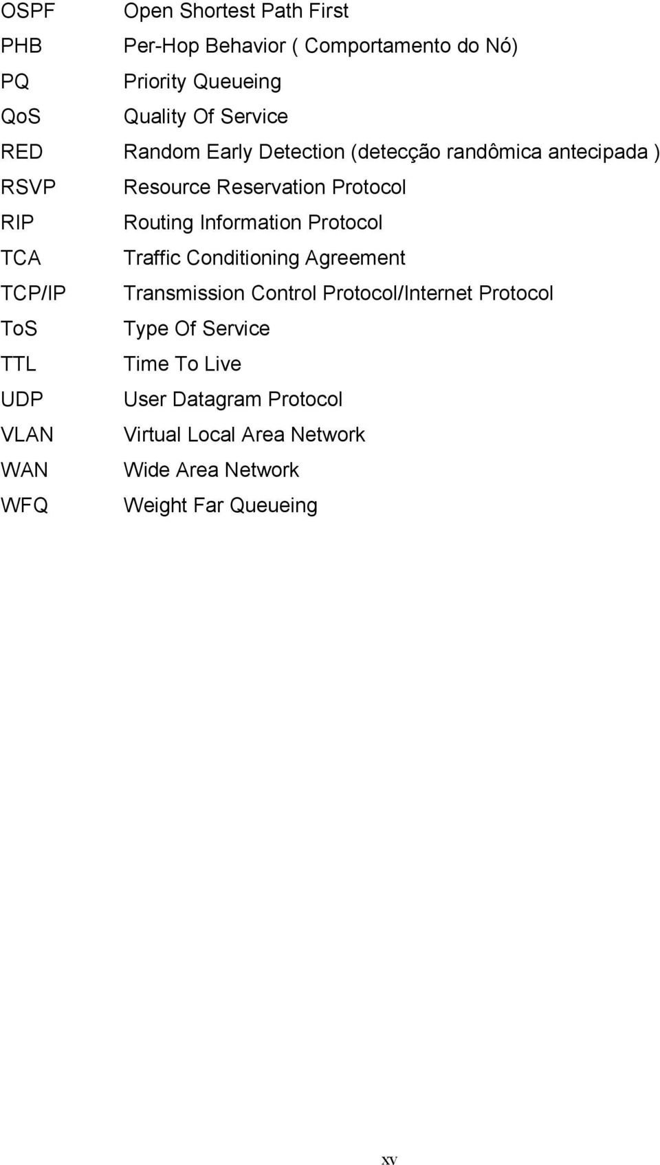 Protocol TCA Traffic Conditioning Agreement TCP/IP Transmission Control Protocol/Internet Protocol ToS Type Of Service