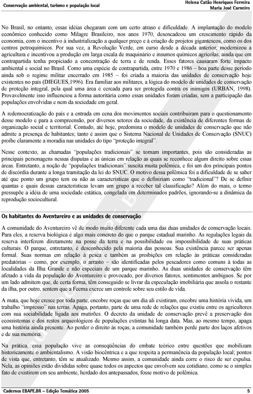 projetos gigantescos, como os dos centros petroquímicos.