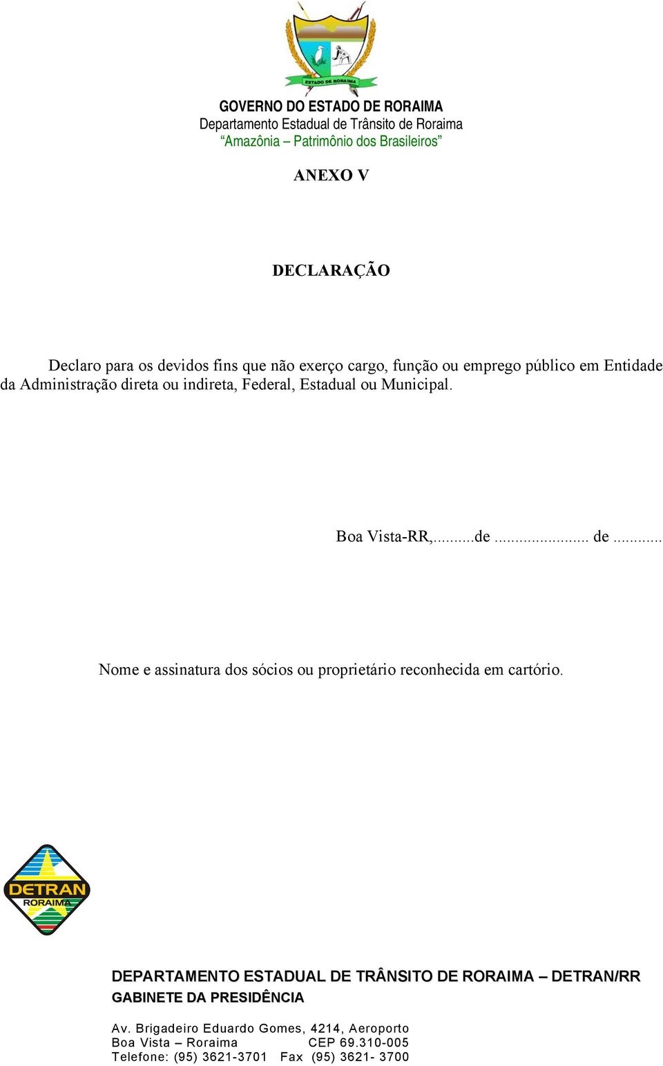 ou indireta, Federal, Estadual ou Municipal. Boa Vista-RR,...de... de.