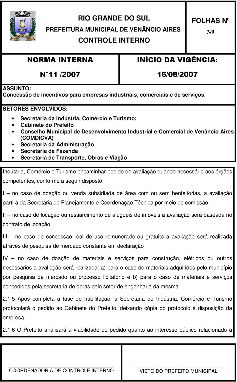 II no caso de locação ou ressarcimento de aluguéis de imóveis a avaliação será baseada no contrato de locação.