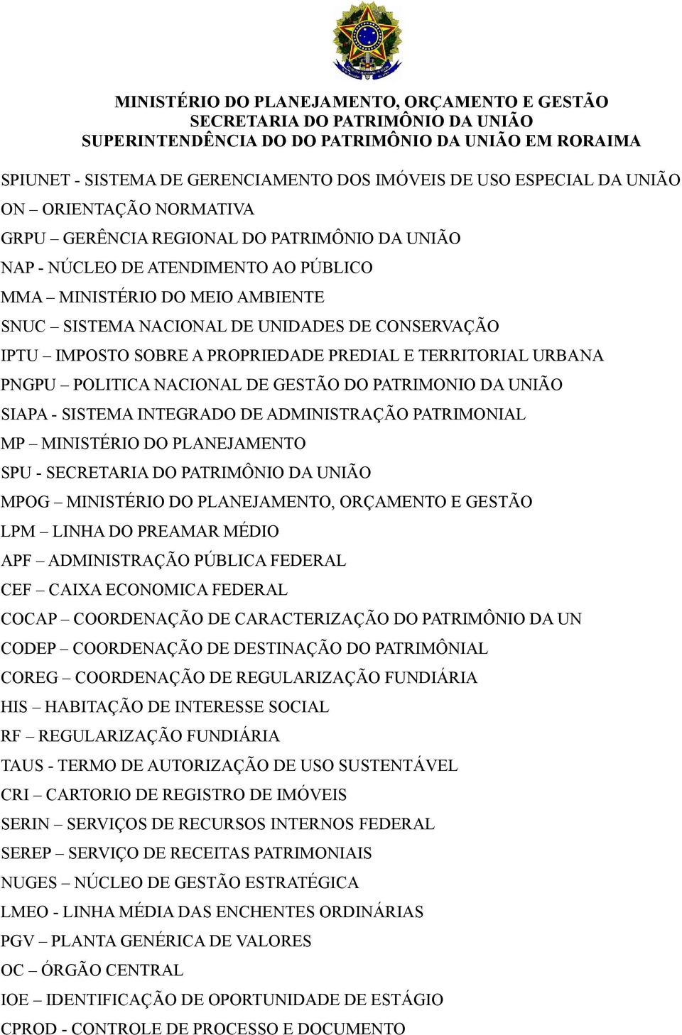 INTEGRADO DE ADMINISTRAÇÃO PATRIMONIAL MP MINISTÉRIO DO PLANEJAMENTO SPU - MPOG LPM LINHA DO PREAMAR MÉDIO APF ADMINISTRAÇÃO PÚBLICA FEDERAL CEF CAIXA ECONOMICA FEDERAL COCAP COORDENAÇÃO DE