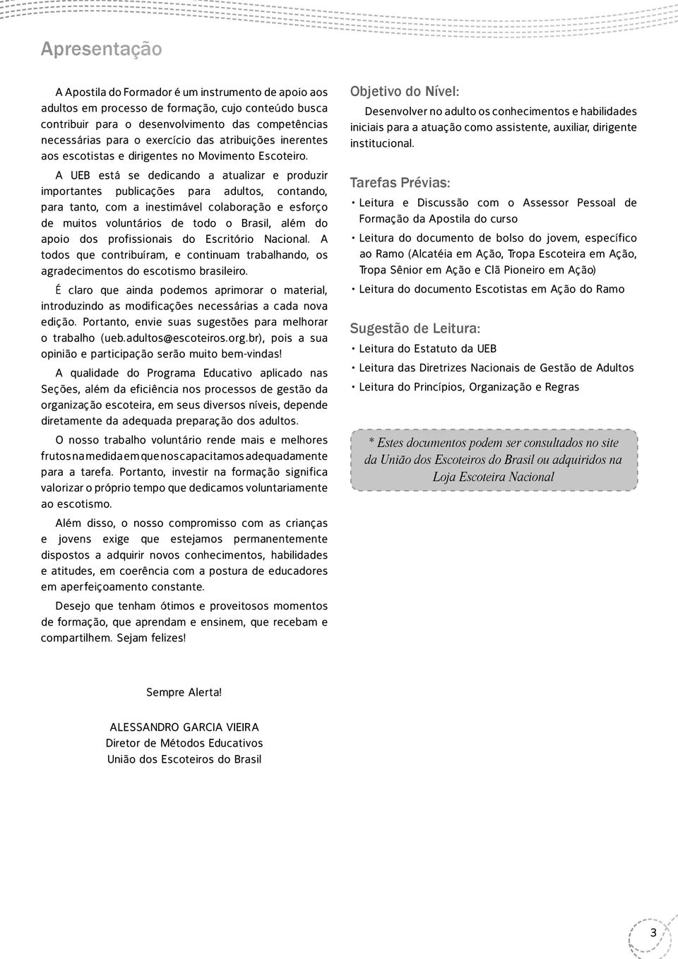 A UEB está se dedicando a atualizar e produzir importantes publicações para adultos, contando, para tanto, com a inestimável colaboração e esforço de muitos voluntários de todo o Brasil, além do