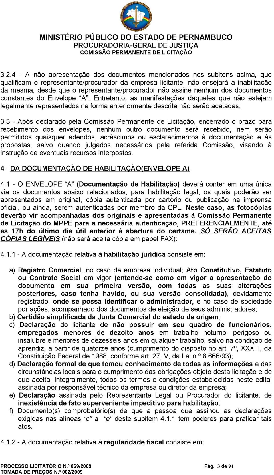 representante/procurador não assine nenhum dos documentos constantes do Envelope A.