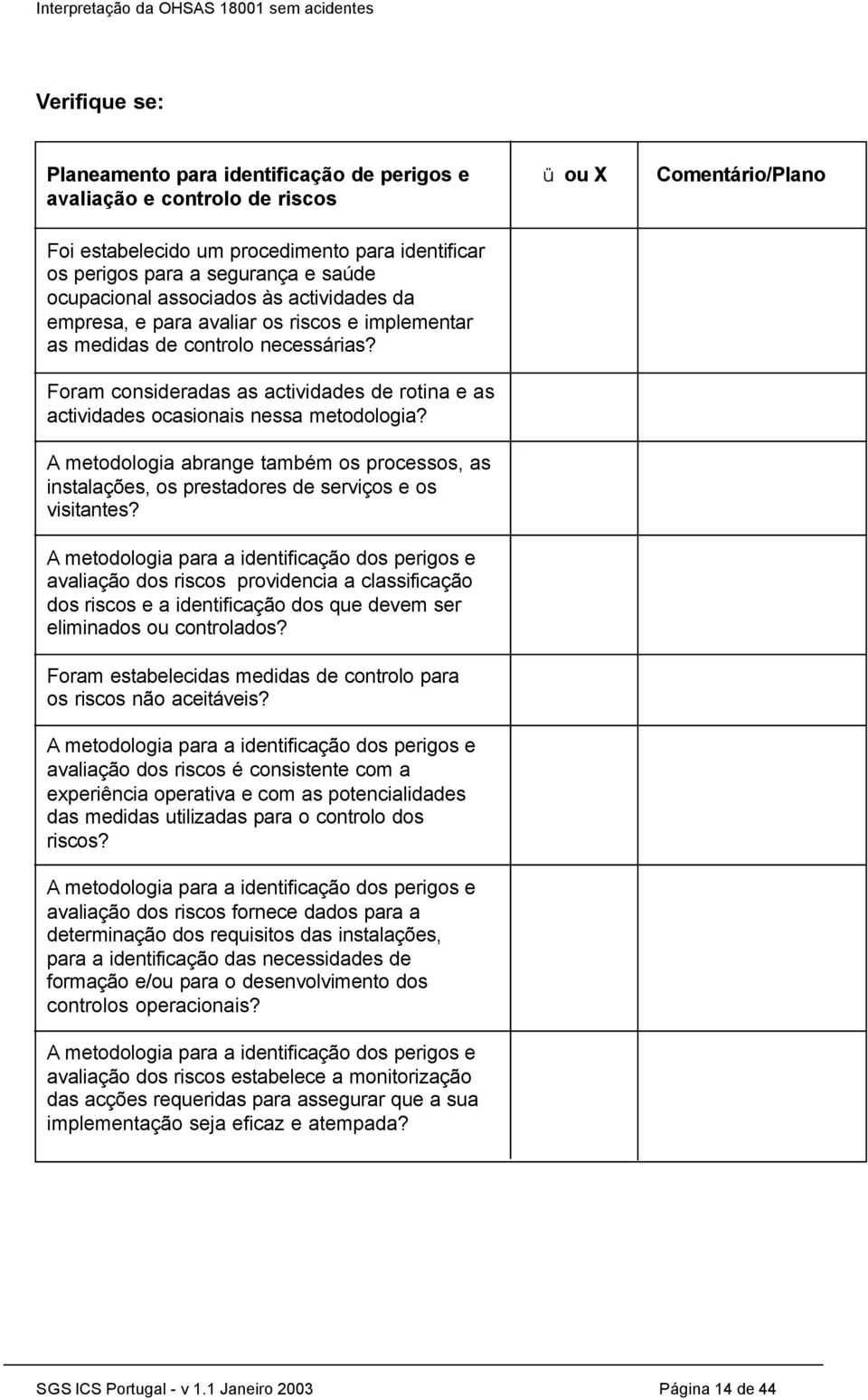 Foram consideradas as actividades de rotina e as actividades ocasionais nessa metodologia? A metodologia abrange também os processos, as instalações, os prestadores de serviços e os visitantes?