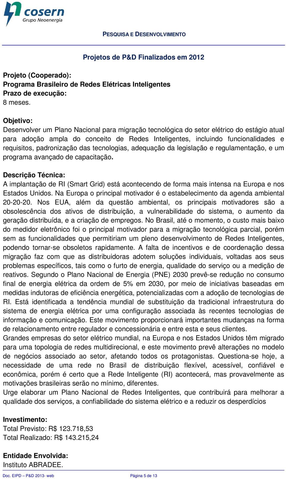 das tecnologias, adequação da legislação e regulamentação, e um programa avançado de capacitação.