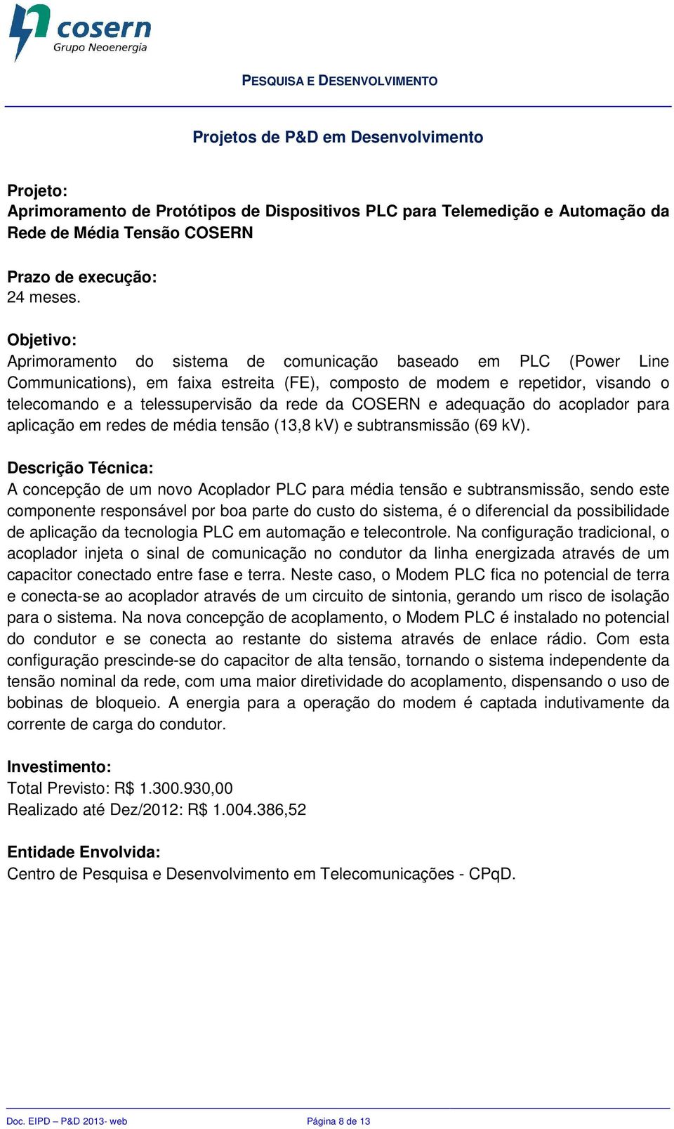 e adequação do acoplador para aplicação em redes de média tensão (13,8 kv) e subtransmissão (69 kv).