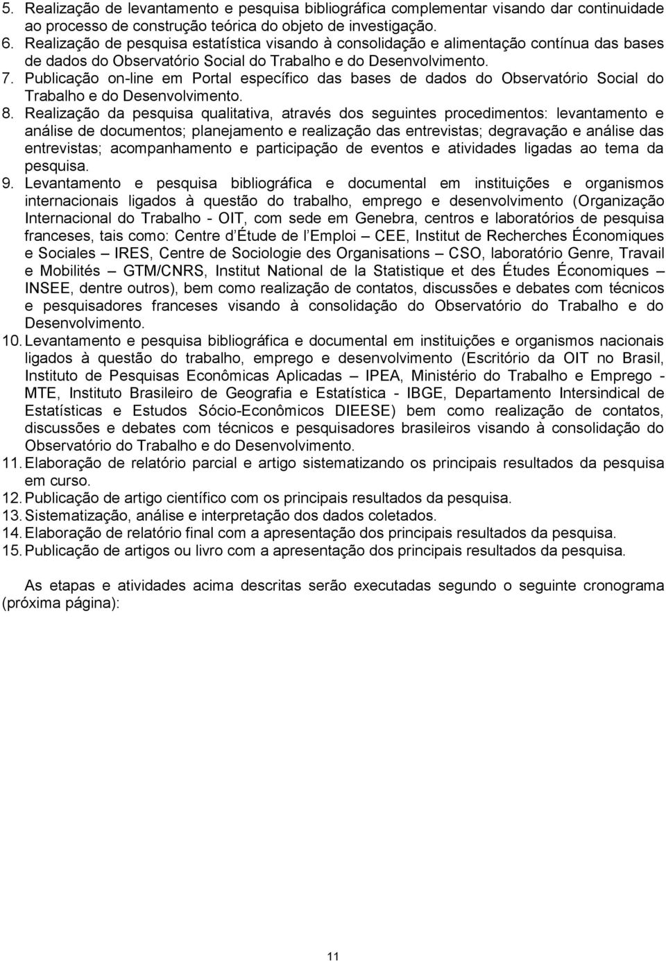 Publicação on-line em Portal específico das bases de dados do Observatório Social do Trabalho e do Desenvolvimento. 8.