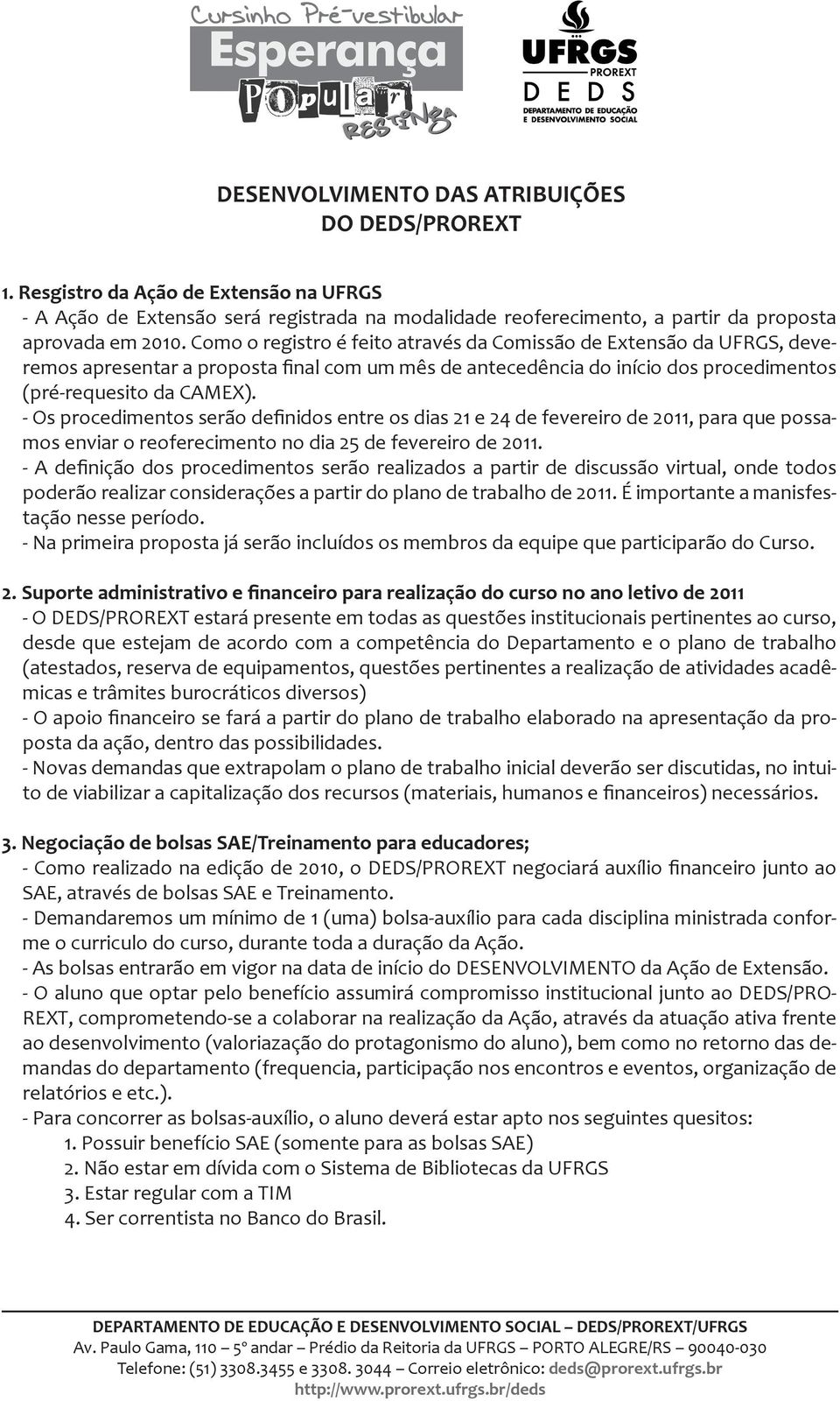 - Os procedimentos serão definidos entre os dias 21 e 24 de fevereiro de 2011, para que possamos enviar o reoferecimento no dia 25 de fevereiro de 2011.