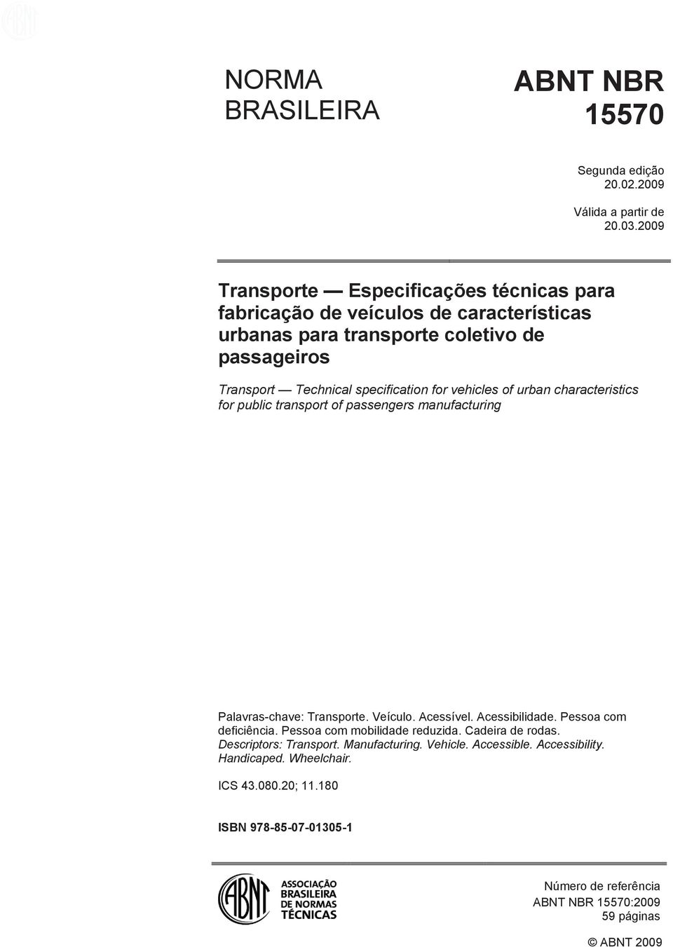 for vehicles of urban characteristics for public transport of passengers manufacturing Palavras-chave: Transporte. Veículo. Acessível. Acessibilidade.