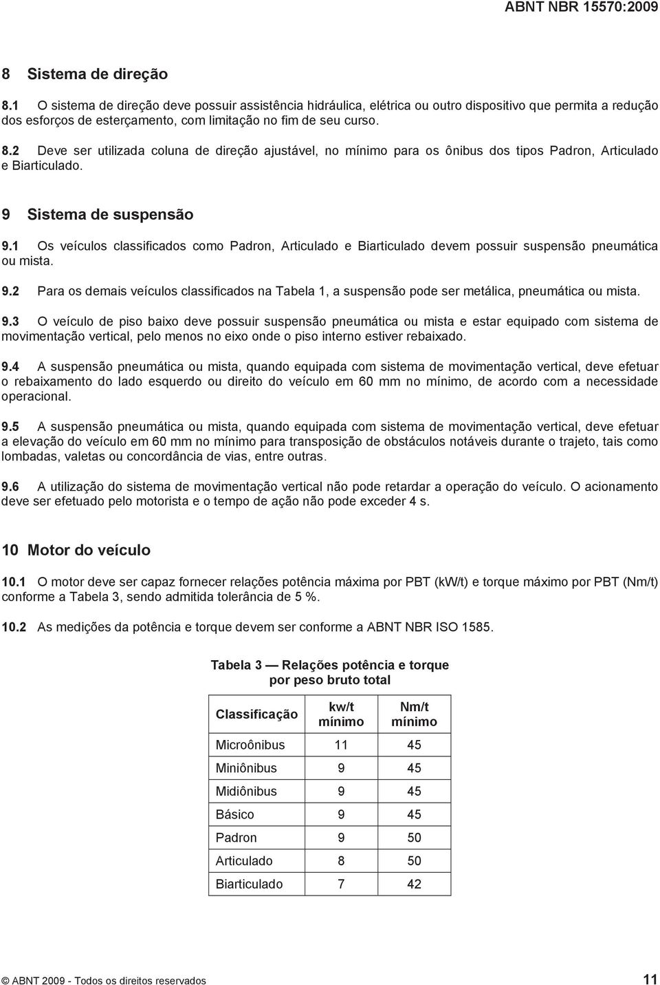 1 Os veículos classificados como Padron, Articulado e Biarticulado devem possuir suspensão pneumática ou mista. 9.