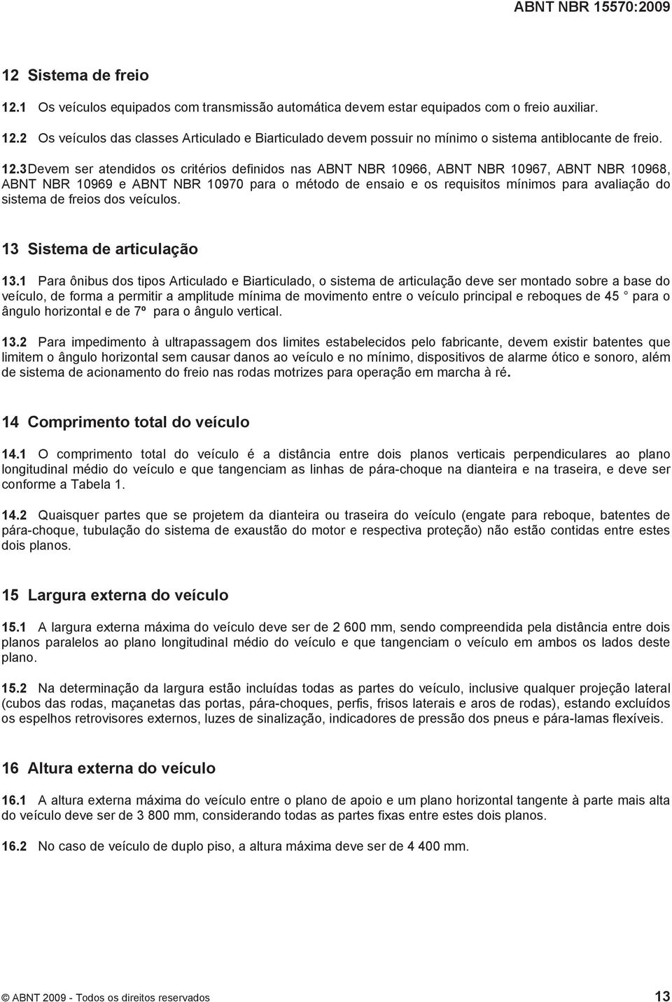 sistema de freios dos veículos. 13 Sistema de articulação 13.