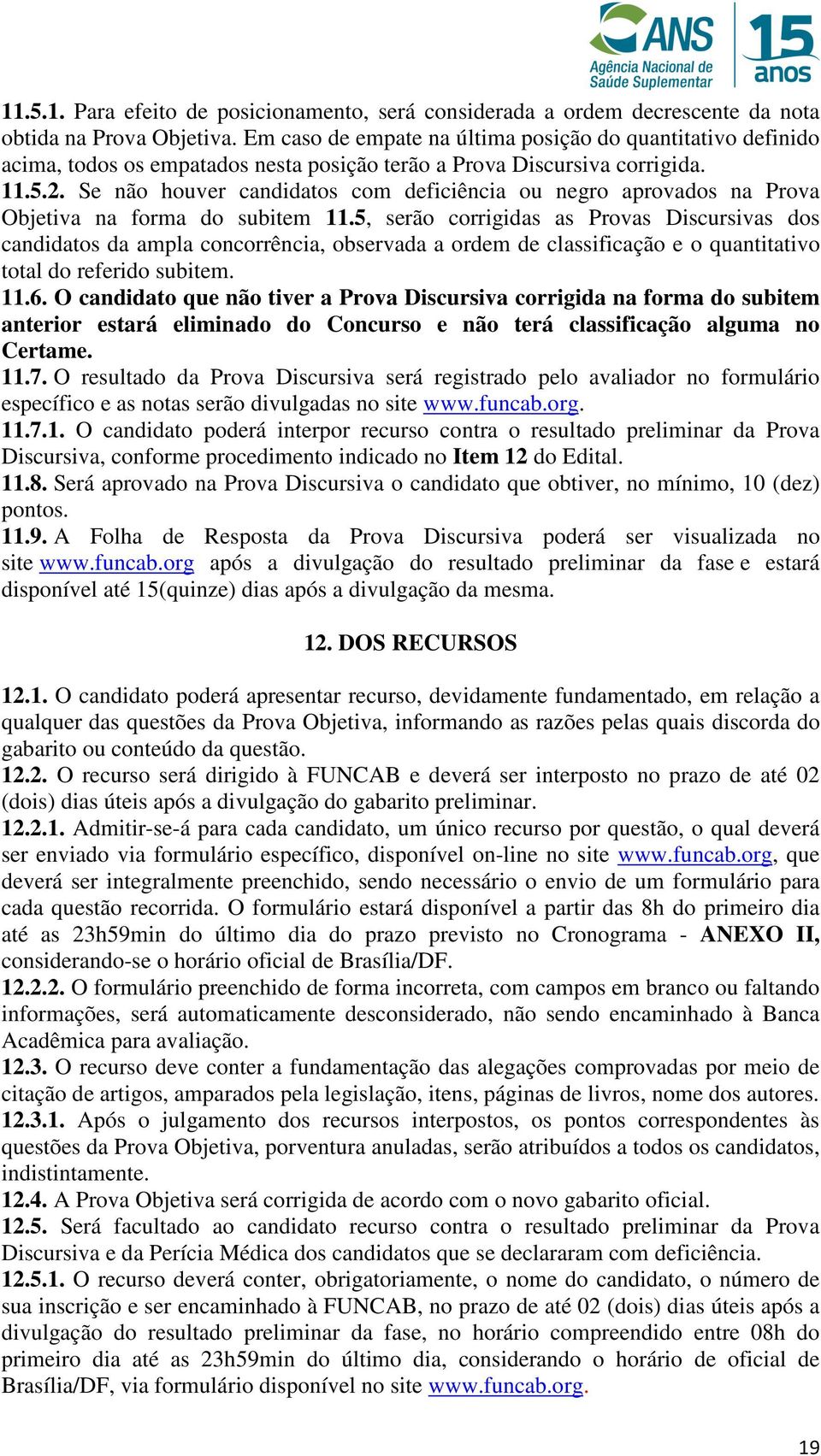 Se não houver candidatos com deficiência ou negro aprovados na Prova Objetiva na forma do subitem 11.