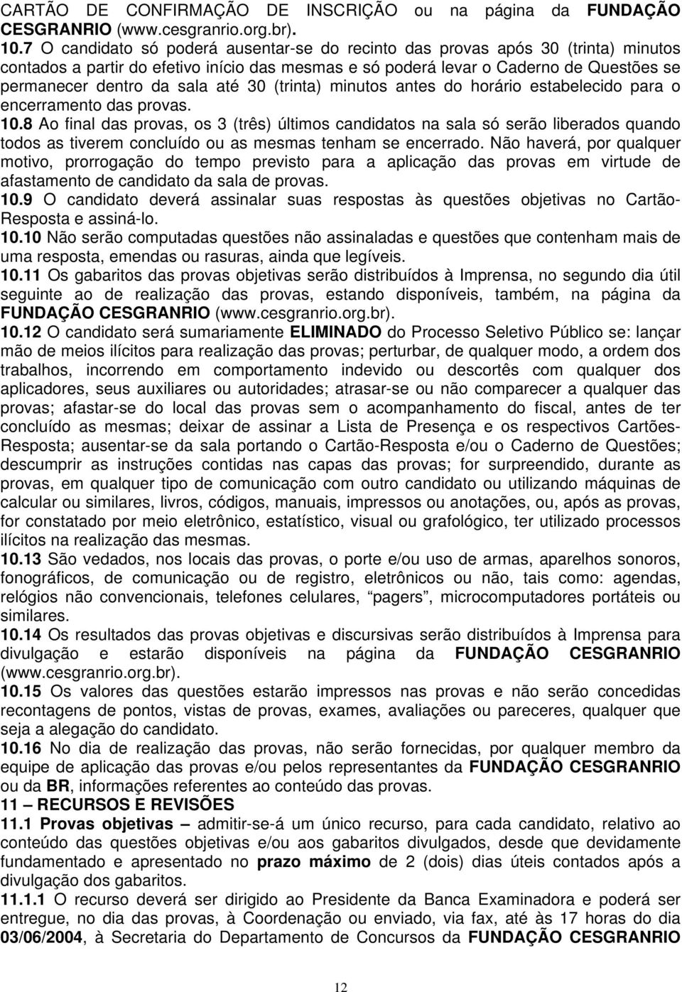 até 30 (trinta) minutos antes do horário estabelecido para o encerramento das provas. 10.