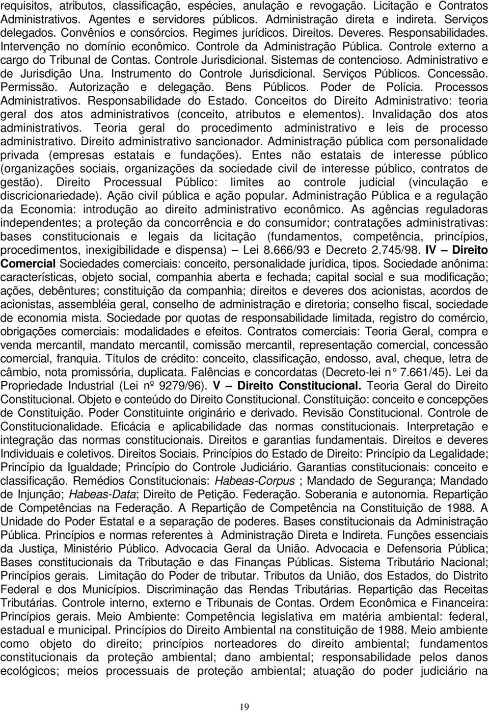 Controle Jurisdicional. Sistemas de contencioso. Administrativo e de Jurisdição Una. Instrumento do Controle Jurisdicional. Serviços Públicos. Concessão. Permissão. Autorização e delegação.