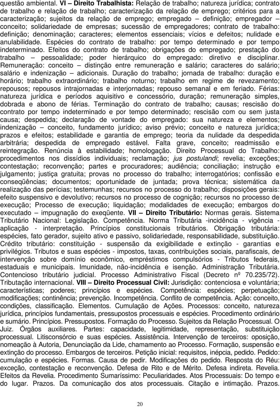 de emprego; empregado definição; empregador conceito; solidariedade de empresas; sucessão de empregadores; contrato de trabalho: definição; denominação; caracteres; elementos essenciais; vícios e