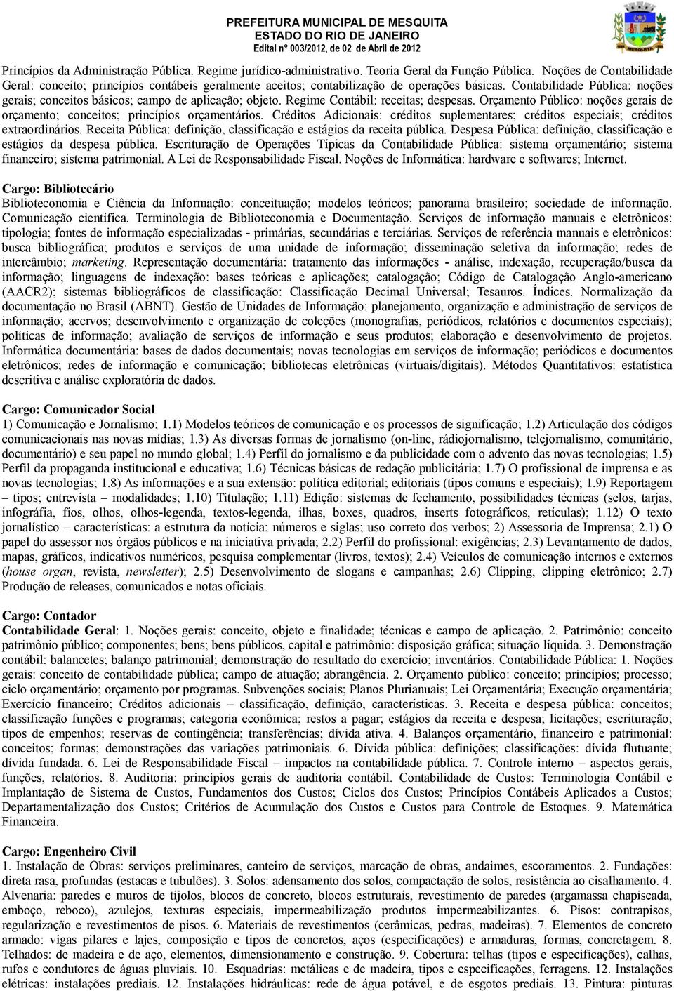 Contabilidade Pública: noções gerais; conceitos básicos; campo de aplicação; objeto. Regime Contábil: receitas; despesas.