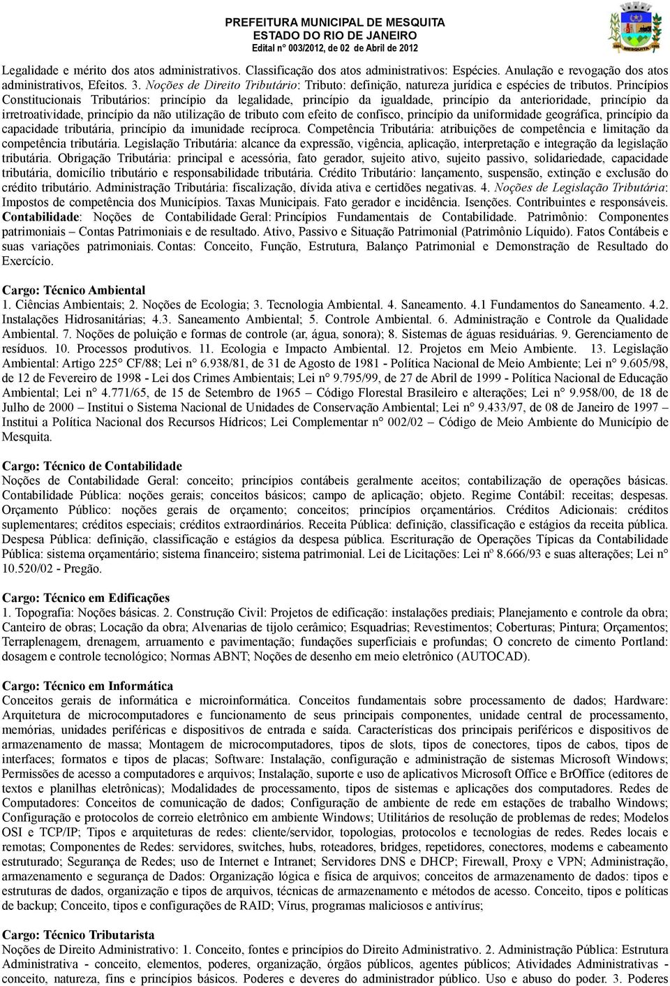 Princípios Constitucionais Tributários: princípio da legalidade, princípio da igualdade, princípio da anterioridade, princípio da irretroatividade, princípio da não utilização de tributo com efeito