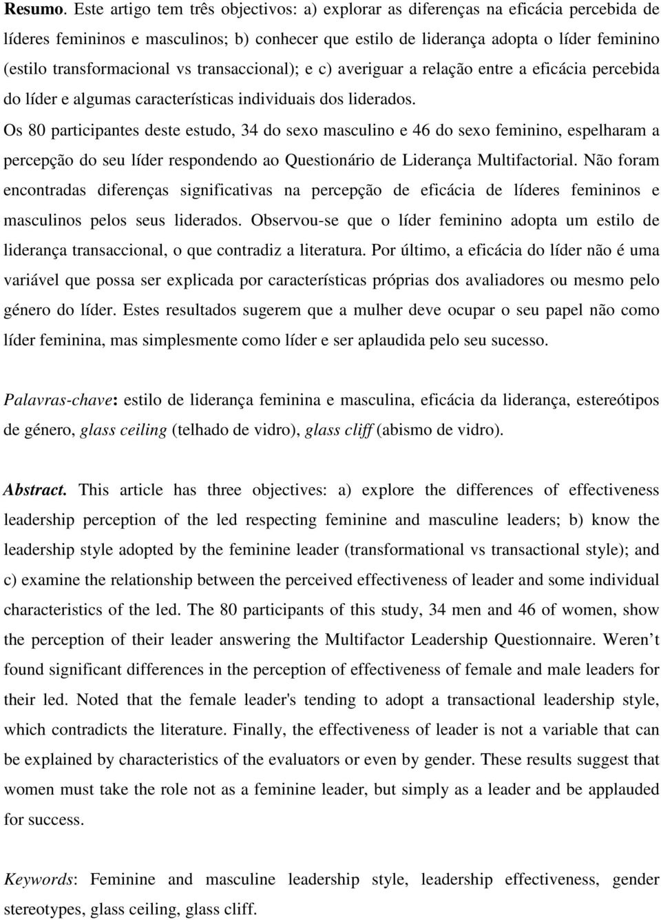 transformacional vs transaccional); e c) averiguar a relação entre a eficácia percebida do líder e algumas características individuais dos liderados.