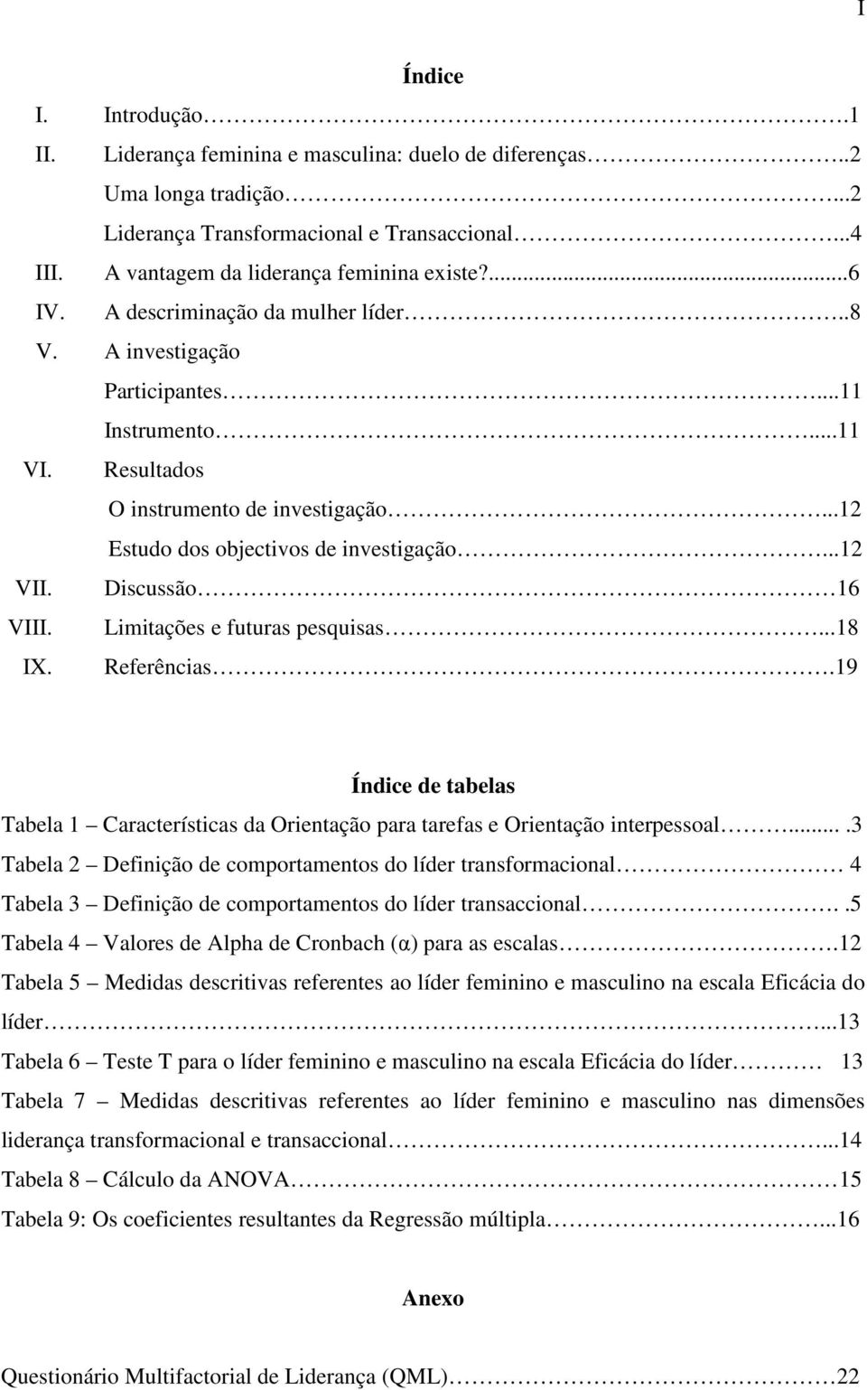 Discussão 16 VIII. Limitações e futuras pesquisas...18 IX. Referências.19 Índice de tabelas Tabela 1 Características da Orientação para tarefas e Orientação interpessoal.