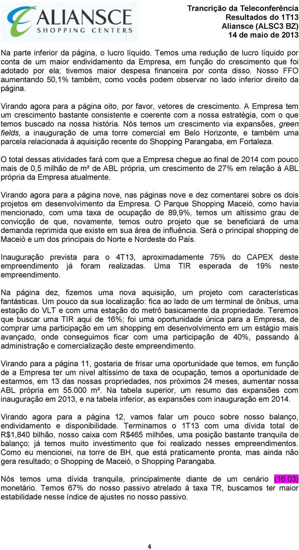 Nosso FFO aumentando 50,1% também, como vocês podem observar no lado inferior direito da página. Virando agora para a página oito, por favor, vetores de crescimento.