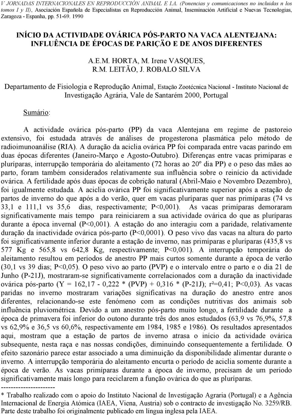 pós-parto (PP) da vaca Alentejana em regime de pastoreio extensivo, foi estudada através de análises de progesterona plasmática pelo método de radioimunoanálise (RIA).