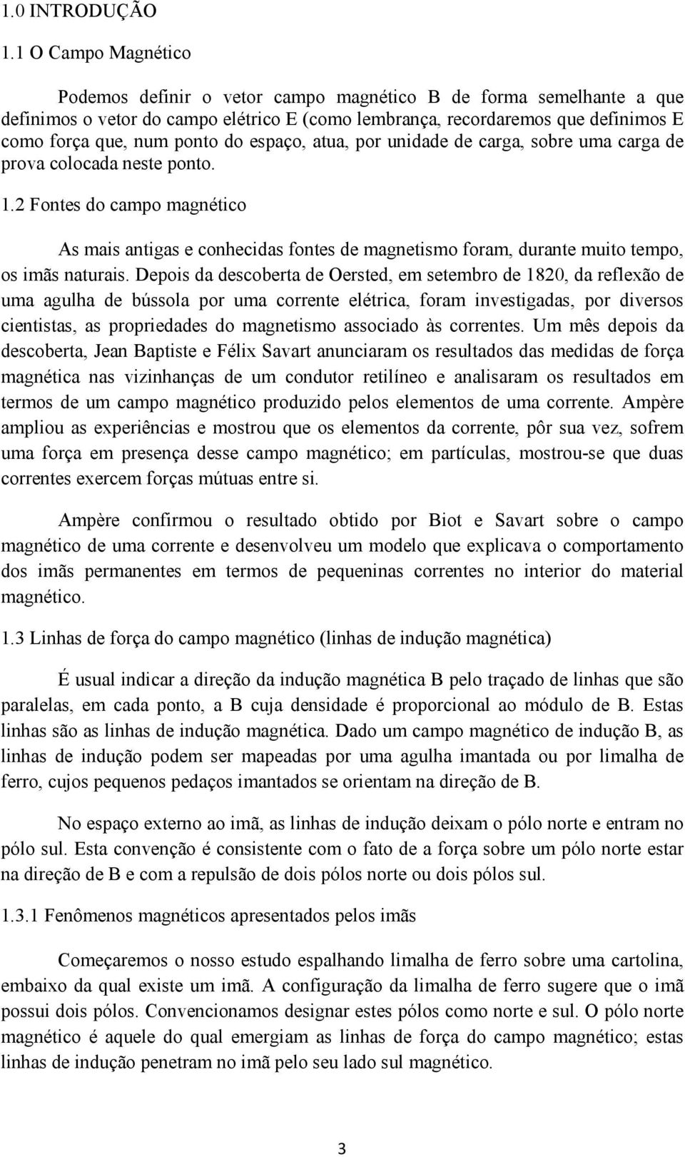 do espaço, atua, por unidade de carga, sobre uma carga de prova colocada neste ponto. 1.