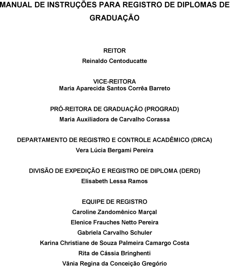 Pereira DIVISÃO DE EXPEDIÇÃO E REGISTRO DE DIPLOMA (DERD) Elisabeth Lessa Ramos EQUIPE DE REGISTRO Caroline Zandomênico Marçal Elenice Frauches