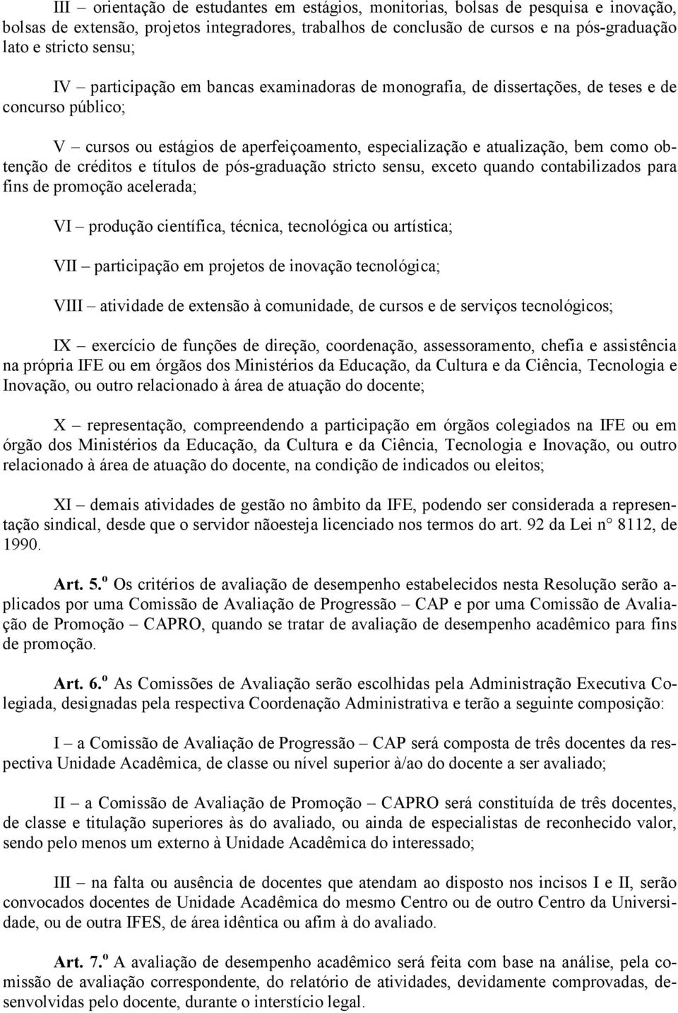 de créditos e títulos de pós-graduação stricto sensu, exceto quando contabilizados para fins de promoção acelerada; VI produção científica, técnica, tecnológica ou artística; VII participação em