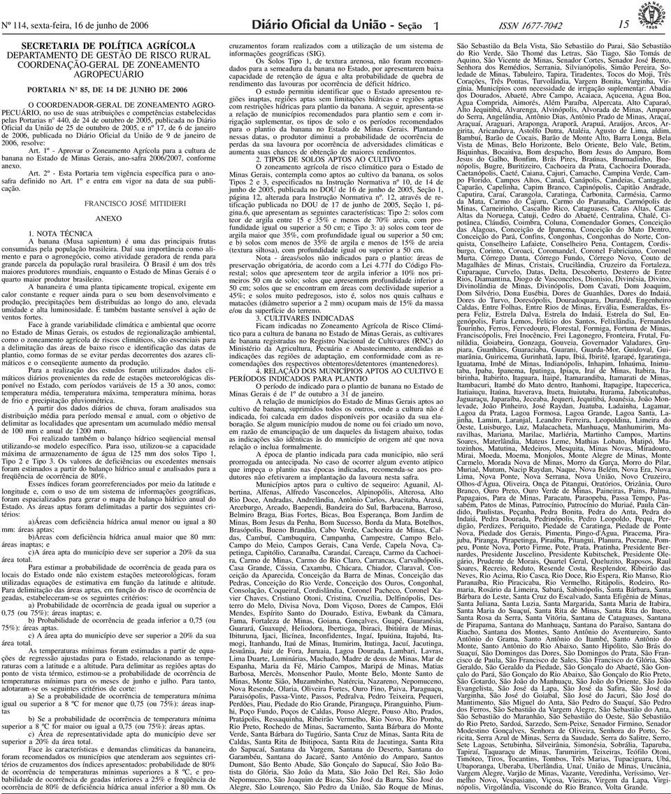 de 2005, publicada no Diário Oficial da União de 25 de outubro de 2005, e nº 17, de 6 de janeiro de 2006, publicada no Diário Oficial da União de 9 de janeiro de 2006, resolve: Art.