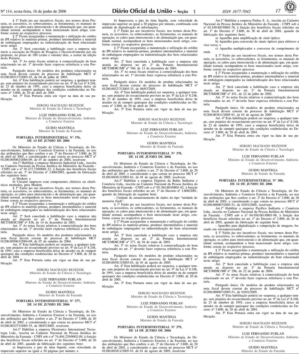 manuais de operação, os cabos para interconexão e de alimentação que, em quantidade normal, acompanhem o bem mencionado neste artigo, conforme consta no respectivo processo.